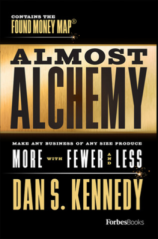 Βιβλίο Almost Alchemy: Make Any Business of Any Size Produce More with Fewer and Less 