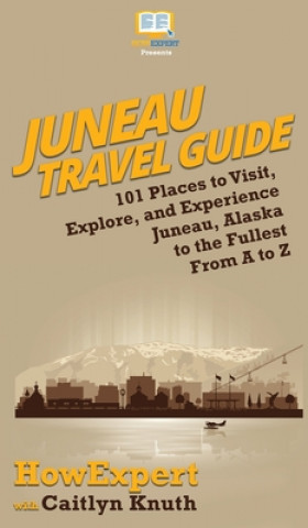 Kniha Juneau Travel Guide Caitlyn Knuth