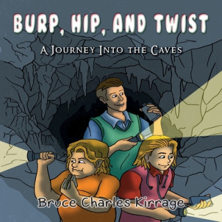 Könyv Burp, Hip, and Twist: A Journey Into the Caves 