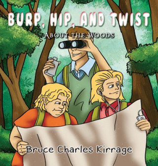 Könyv Burp, Hip, and Twist: About the Woods 