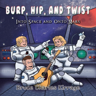 Könyv Burp, Hip, and Twist: Into Space and Onto Mars 