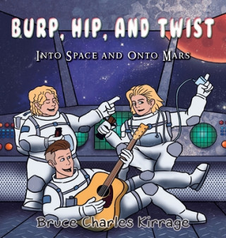 Kniha Burp, Hip, and Twist: Into Space and Onto Mars 