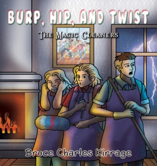 Könyv Burp, Hip, and Twist: The Magic Cleaners 