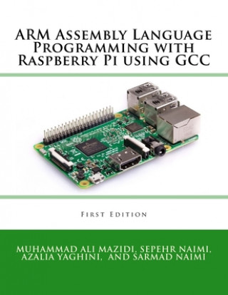 Kniha ARM Assembly Language Programming with Raspberry Pi using GCC Azalia Yaghini