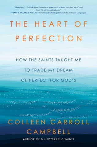 Książka The Heart of Perfection: How the Saints Taught Me to Trade My Dream of Perfect for God's 