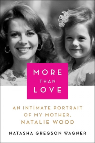 Książka More Than Love: An Intimate Portrait of My Mother, Natalie Wood 