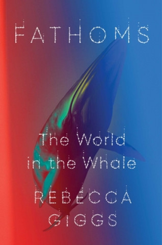 Kniha Fathoms: The World in the Whale 