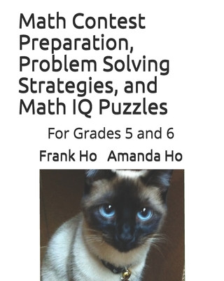 Kniha Math Contest Preparation, Problem Solving Strategies, and Math IQ Puzzles: For Grades 5 and 6 Frank Ho