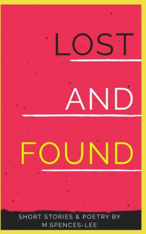 Kniha Lost & Found: Short Stories & Poetry By M. Spences-Lee 