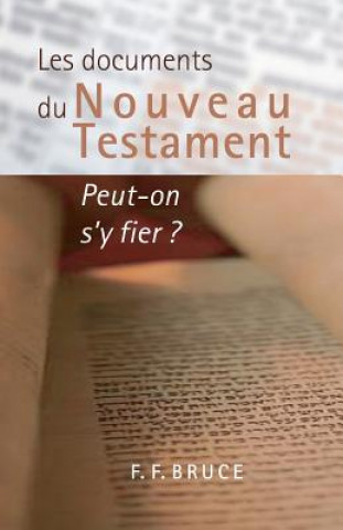 Könyv Les documents du Nouveau Testament: Peut-on s'y fier ? (The New Testament Documents: Are They Reliable?) 