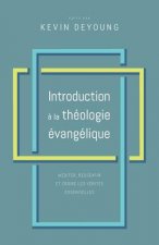 Carte Introduction ? la théologie évangélique: Méditer, ressentir et croire les vérités essentielles Greg Gilbert
