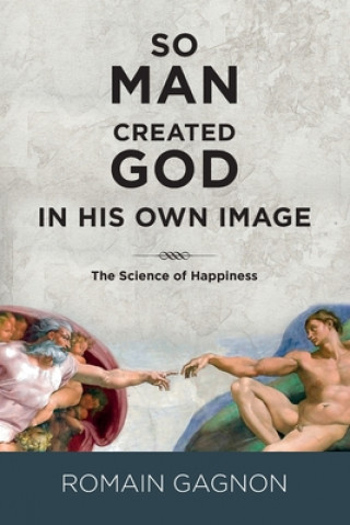 Kniha So Man Created God in His Own Image: The Science of Happiness Yvon Dallaire