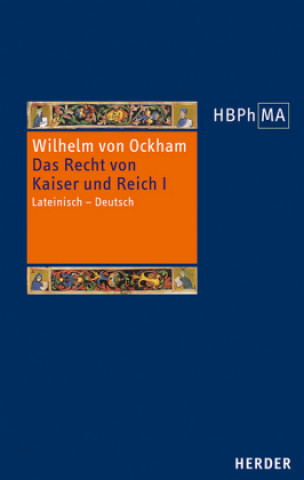 Kniha De iuribus Romani imperii. III.2 Dialogus. Das Recht von Kaiser und Reich, III.2 Dialogus Wilhelm von Ockham