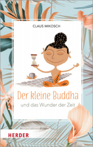 Könyv Der kleine Buddha und das Wunder der Zeit Claus Mikosch