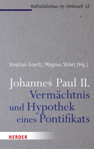 Carte Johannes Paul II. - Vermächtnis und Hypothek eines Pontifikats Magnus Striet