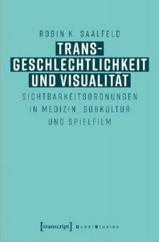 Knjiga Transgeschlechtlichkeit und Visualität Robin K. Saalfeld