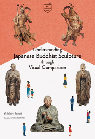 Livre Understanding Japanese Buddhist Sculpture through Visual Comparison Michael Jamentz