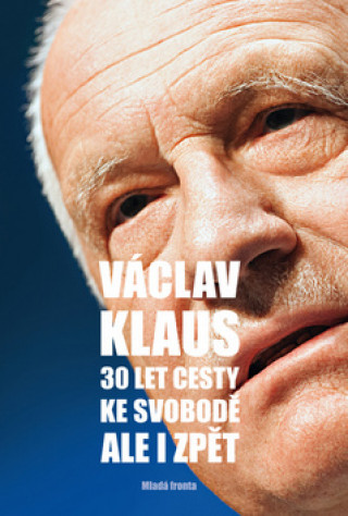 Kniha 30 let cesty ke svobodě Ale i zpět Václav Klaus