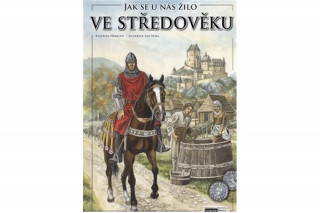 Kniha Jak se u nás žilo ve středověku Kateřina Hrbková
