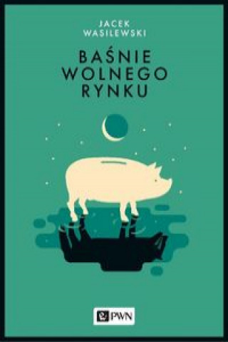 Book Baśnie wolnego rynku Wasilewski Jacek