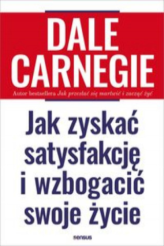 Knjiga Jak zyskać satysfakcję i wzbogacić swoje życie Dale Carnegie