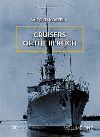 Könyv Cruisers of the Third Reich: Volume 1 