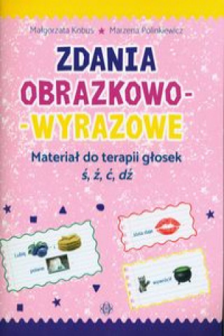 Книга Zdania obrazkowo-wyrazowe Materiał do terapii głosek ś, ź, ć, d Kobus Małgorzta