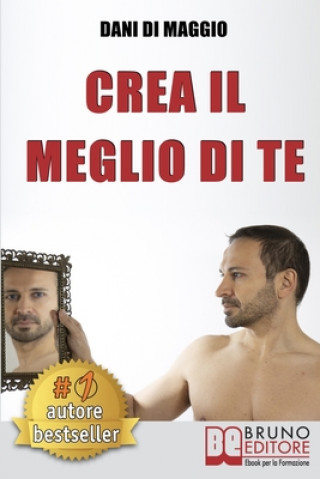 Kniha Crea Il Meglio Di Te: Come Visualizzare La Tua Migliore Versione e Interpretarla Utilizzando Le Tecniche Dell'Attore 