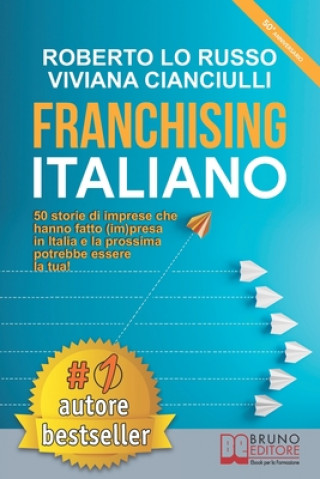 Könyv Franchising Italiano: 50 Storie Di Imprese Che Hanno Fatto (Im)presa In Italia e La Prossima Potrebbe Essere La Tua! Viviana Cianciulli