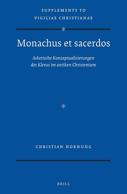 Buch Monachus Et Sacerdos: Asketische Konzeptualisierungen Des Klerus Im Antiken Christentum 