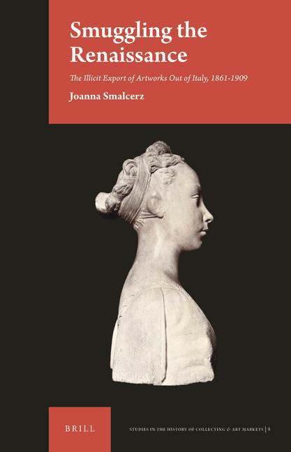 Book Smuggling the Renaissance: The Illicit Export of Artworks Out of Italy, 1861-1909 