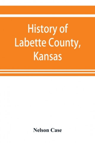 Carte History of Labette County, Kansas, from the first settlement to the close of 1892 