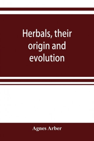 Książka Herbals, their origin and evolution, a chapter in the history of botany, 1470-1670 