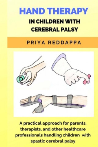 Könyv Hand Therapy in Children with Cerebral Palsy: A practical approach for parents, therapists, and other healthcare professionals handling children with 