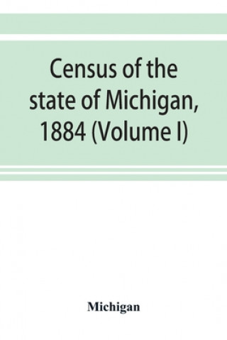 Carte Census of the state of Michigan, 1884 (Volume I) 