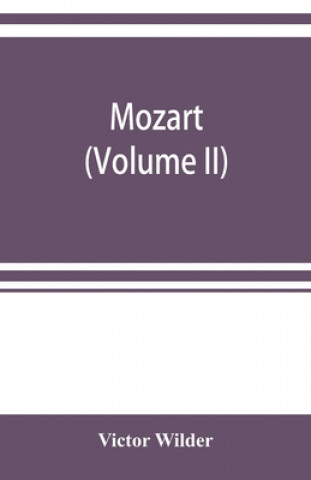 Book Mozart; the story of his life as man and artist according to authentic documents & other sources (Volume II) 