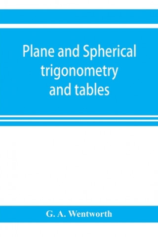 Книга Plane and spherical trigonometry and tables G. A. Wentworth
