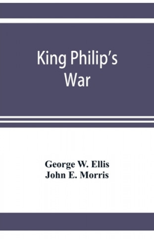 Carte King Philip's war; based on the archives and records of Massachusetts, Plymouth, Rhode Island and Connecticut, and contemporary letters and accounts, John E. Morris