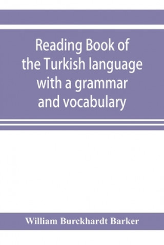 Carte Reading book of the Turkish language with a grammar and vocabulary 