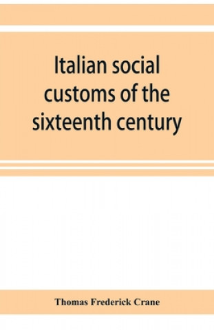 Knjiga Italian social customs of the sixteenth century, and their influence on the literature of Europe 