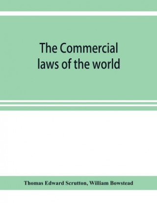 Carte Commercial laws of the world, comprising the mercantile, bills of exchange, bankruptcy and maritime laws of civilised nations William Bowstead