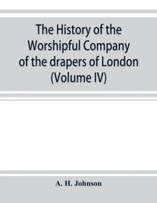 Carte history of the Worshipful Company of the drapers of London; preceded by an introduction on London and her gilds up to the close of the XVth century (V 