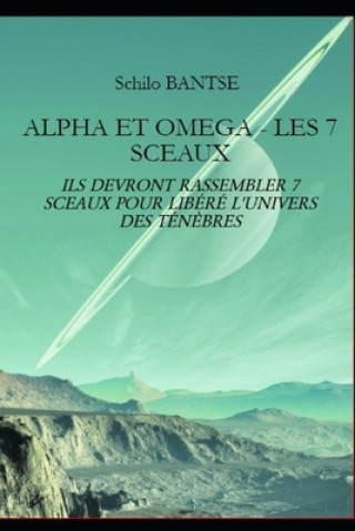 Книга Alpha Et Omega - Les 7 Sceaux: Ils Devront Rassembler 7 Sceaux Pour Libéré l'Univers Des Tén?bres 