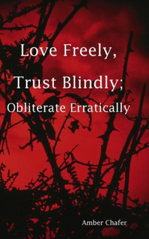 Kniha Love Freely, Trust Blindly; Obliterate Erratically 