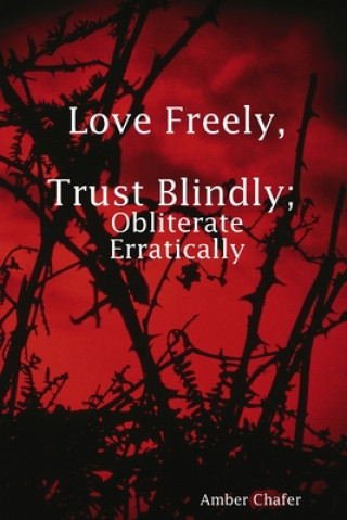 Kniha Love Freely, Trust Blindly; Obliterate Erratically 