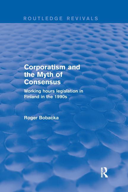 Könyv Corporatism and the Myth of Consensus Roger Bobacka