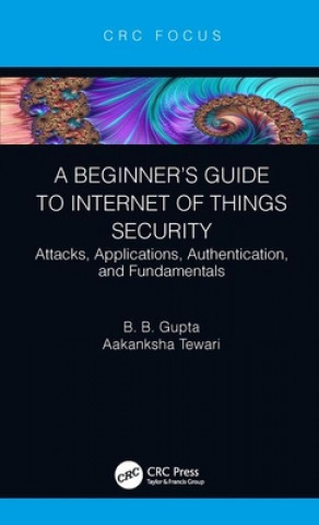 Książka Beginner's Guide to Internet of Things Security B. B. Gupta