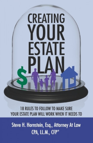 Carte Creating Your Estate Plan: 18 Rules To Follow to Make Sure Your Estate Plan Will Work When It Needs To 
