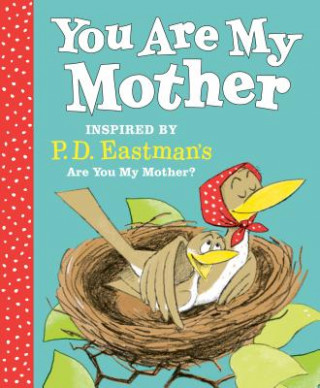 Carte You Are My Mother: Inspired by P.D. Eastman's Are You My Mother? P.D. Eastman