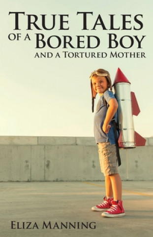 Libro True Tales of a Bored Boy and a Tortured Mother 